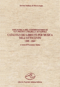 Catalogo dei libretti per musica dell'Ottocento (1800-1860). Biblioteca del Conservatorio di San Pietro a Majella di Napoli - Librerie.coop Catalogo dei libretti per musica dell'Ottocento (1800-1860). Biblioteca del Conservatorio di San Pietro a Majella di Napoli - Librerie.coop