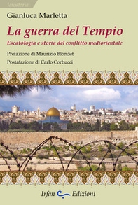 La guerra del tempio. Escatologia e storia del conflitto mediorientale - Librerie.coop