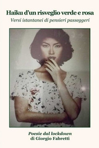 Haiku d'un risveglio verde e rosa. Versi istantanei di pensieri passeggeri. Poesie dal lockdown - Librerie.coop