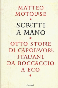 Scritti a mano. Otto storie di capolavori italiani da Boccaccio a Eco - Librerie.coop