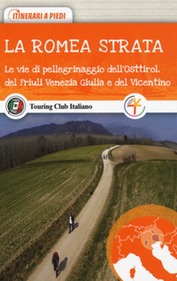 La Romea Strata. Le vie di pellegrinaggio dell'Osttirol, del Friuli Venezia Giulia e del Vicentino - Librerie.coop La Romea Strata. Le vie di pellegrinaggio dell'Osttirol, del Friuli Venezia Giulia e del Vicentino - Librerie.coop