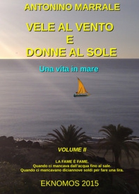 Vele al vento e donne al sole. Una vita in mare - Librerie.coop