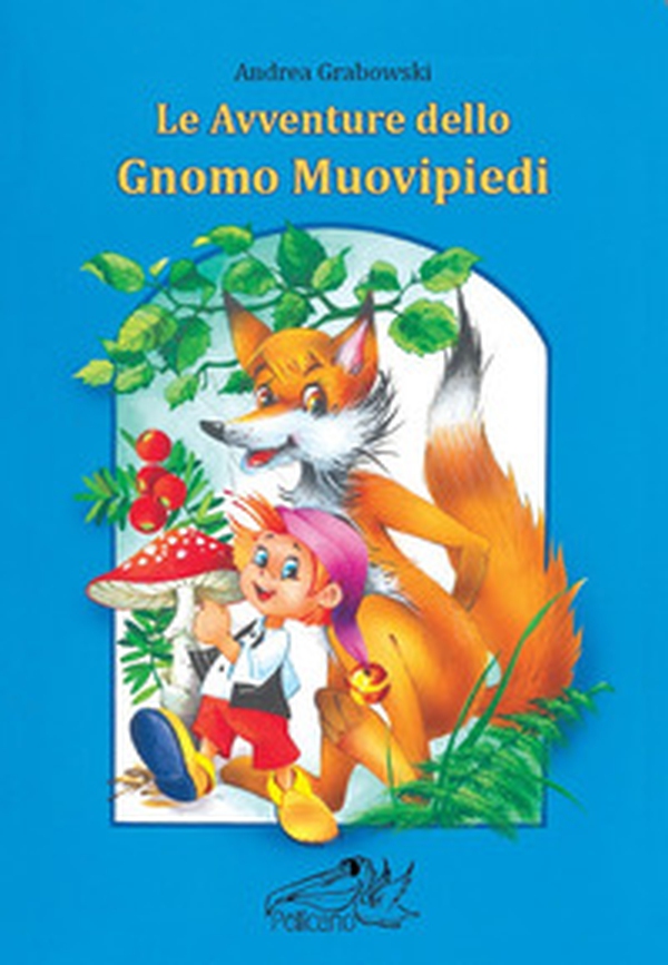 Le avventure dello gnomo Muovipiedi - Librerie.coop Le avventure dello gnomo Muovipiedi - Librerie.coop