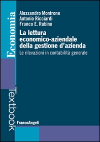 La lettura economico-aziendale della gestione d'azienda. Le rilevazioni in contabilità generale - Librerie.coop