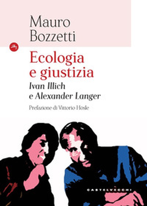Ecologia e giustizia. Ivan Illich e Alexander Langer - Librerie.coop Ecologia e giustizia. Ivan Illich e Alexander Langer - Librerie.coop