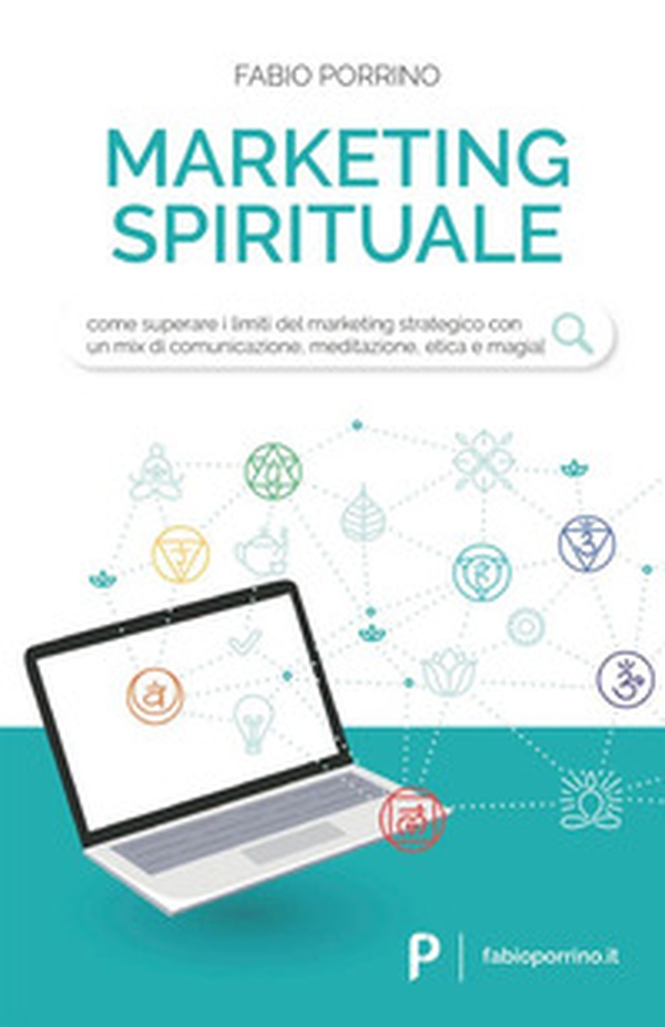 Marketing spirituale. Come superare i limiti del marketing strategico con un mix di comunicazione, meditazione, etica e magia - Librerie.coop Marketing spirituale. Come superare i limiti del marketing strategico con un mix di comunicazione, meditazione, etica e magia - Librerie.coop