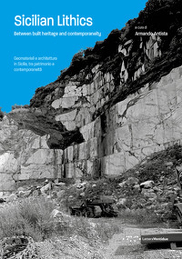 Sicilian Lithics. Between built heritage and contemporaneity-Geomateriali e architettura in Sicilia, tra patrimonio e contemporaneità - Librerie.coop Sicilian Lithics. Between built heritage and contemporaneity-Geomateriali e architettura in Sicilia, tra patrimonio e contemporaneità - Librerie.coop