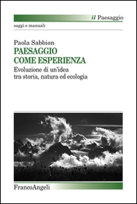 Paesaggio come esperienza. Evoluzione di un'idea tra storia, natura ed ecologia - Librerie.coop