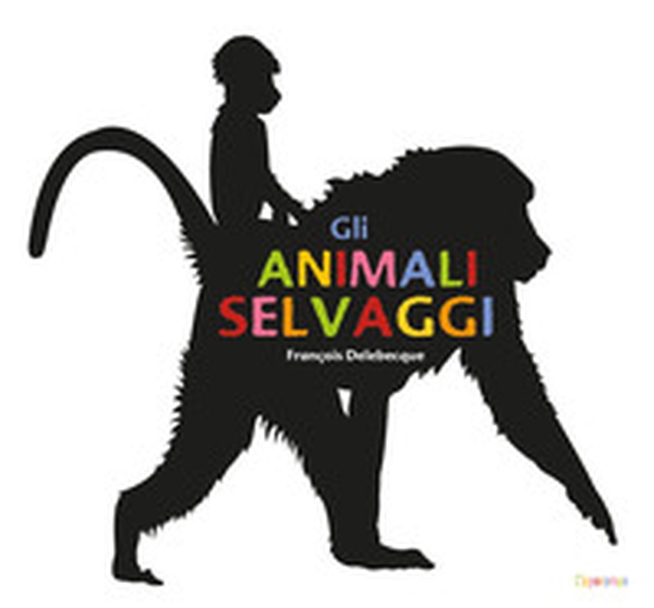 Gli animali selvaggi - Librerie.coop Gli animali selvaggi - Librerie.coop