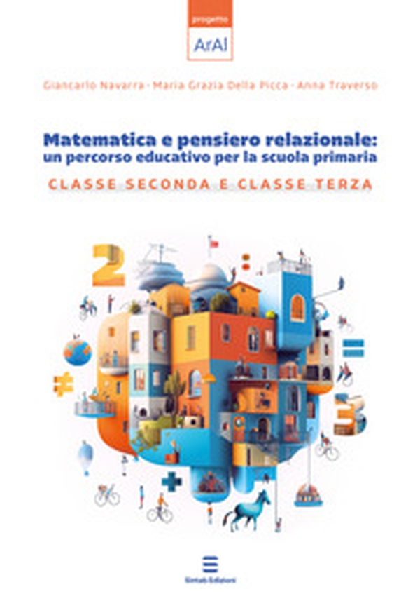Matematica e pensiero relazionale: un percorso educativo per la scuola primaria. Classe seconda e classe terza - Librerie.coop Matematica e pensiero relazionale: un percorso educativo per la scuola primaria. Classe seconda e classe terza - Librerie.coop