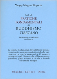 Guida alle pratiche fondamentali del buddhismo tibetano. Trasformare la confusione in chiarezza - Librerie.coop Guida alle pratiche fondamentali del buddhismo tibetano. Trasformare la confusione in chiarezza - Librerie.coop