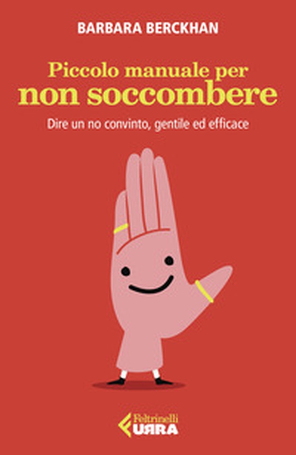 Piccolo manuale per non soccombere. Dire un no convinto, gentile ed efficace - Librerie.coop Piccolo manuale per non soccombere. Dire un no convinto, gentile ed efficace - Librerie.coop