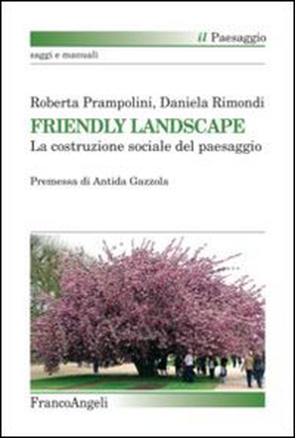 Friendly landscape. La costruzione sociale del paesaggio - Librerie.coop Friendly landscape. La costruzione sociale del paesaggio - Librerie.coop