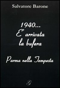 1940... È arrivata la bufera. Parma nella tempesta - Librerie.coop