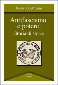 Antifascismo e potere. Storia di storie - Librerie.coop