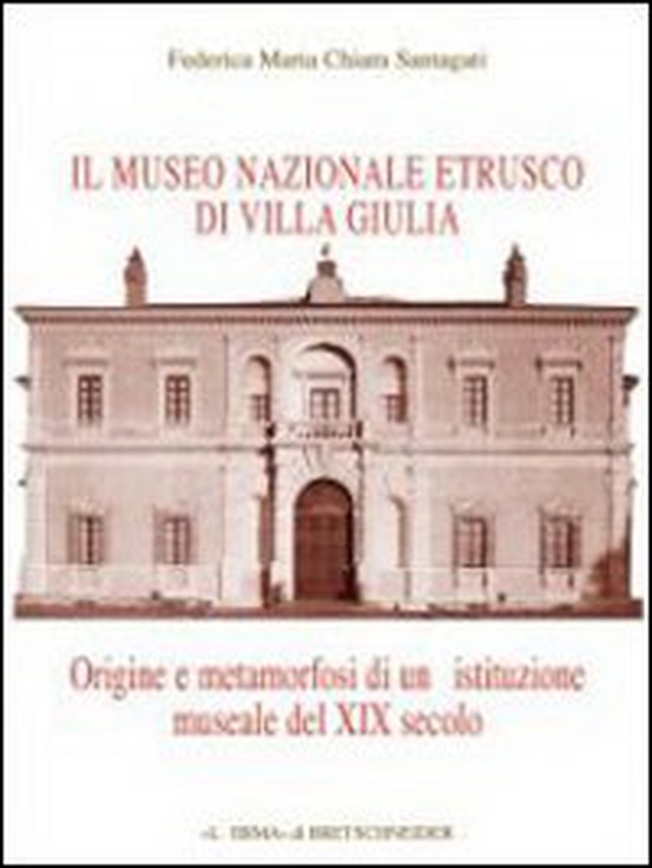 Il museo etrusco di Villa Giulia. Origine e metamorfosi di una istituzione museale del XIX secolo - Librerie.coop