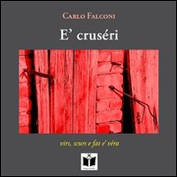 E' crusèri. Virs, scurs e fat e' véra. Ediz. italiana, inglese, tedesca e francese - Librerie.coop