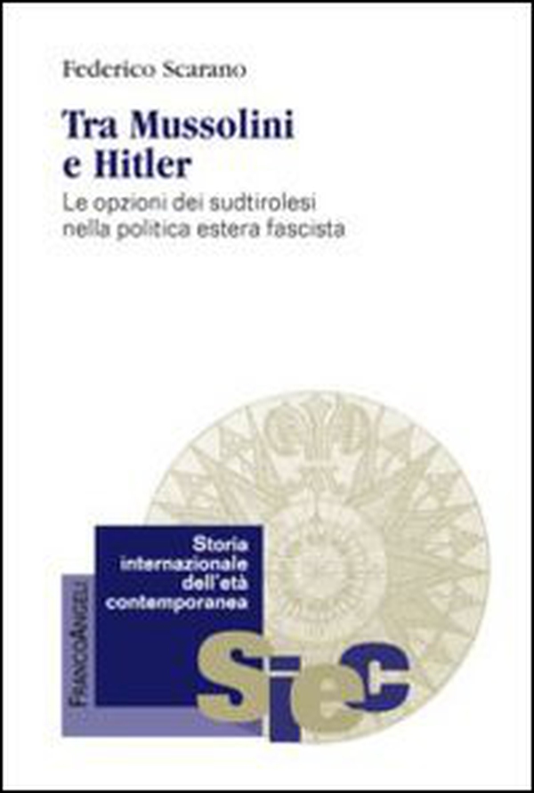 Tra Mussolini e Hitler. Le opzioni dei sudtirolesi nella politica estera fascista - Librerie.coop Tra Mussolini e Hitler. Le opzioni dei sudtirolesi nella politica estera fascista - Librerie.coop