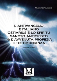 L'antivangelio è italiano. Ostiarius è lo spiritu sancto anticristo. In: l'avvenuta profezia e testimonianza - Vol. 5 - Librerie.coop L'antivangelio è italiano. Ostiarius è lo spiritu sancto anticristo. In: l'avvenuta profezia e testimonianza - Vol. 5 - Librerie.coop