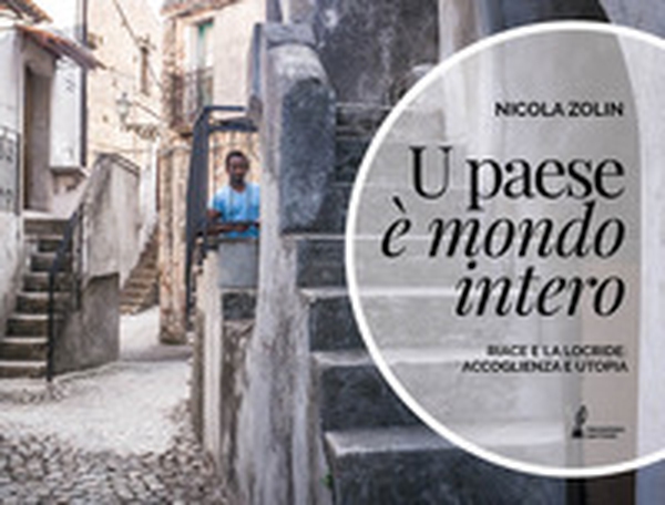 U paese è mondo intero. Riace e la Locride: accoglienza e utopia - Librerie.coop U paese è mondo intero. Riace e la Locride: accoglienza e utopia - Librerie.coop