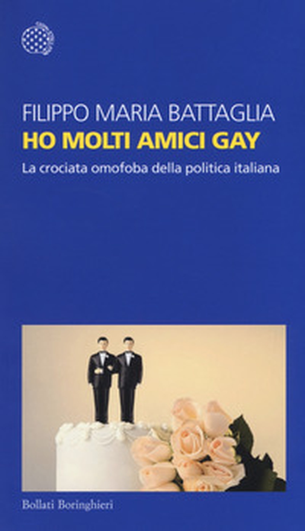 Ho molti amici gay. La crociata omofoba della politica italiana - Librerie.coop Ho molti amici gay. La crociata omofoba della politica italiana - Librerie.coop