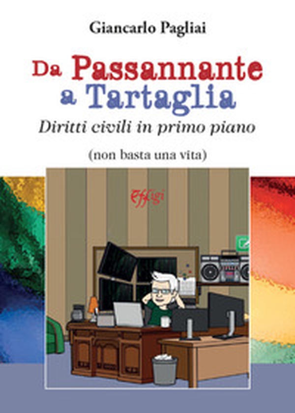 Da Passannante a Tartaglia. Diritti civili in primo piano (non basta una vita) - Librerie.coop Da Passannante a Tartaglia. Diritti civili in primo piano (non basta una vita) - Librerie.coop