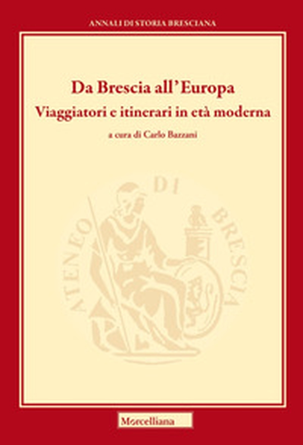 Da Brescia all'Europa. Viaggiatori e itinerari in età moderna - Librerie.coop Da Brescia all'Europa. Viaggiatori e itinerari in età moderna - Librerie.coop