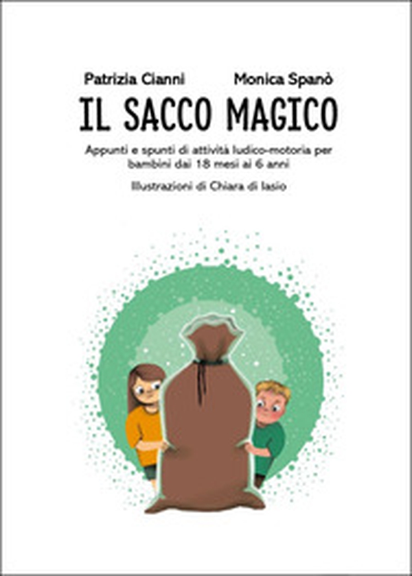 Il Sacco Magico. Appunti e spunti di attività ludico-motoria per i bambini dai 18 mesi ai 6 anni - Librerie.coop Il Sacco Magico. Appunti e spunti di attività ludico-motoria per i bambini dai 18 mesi ai 6 anni - Librerie.coop