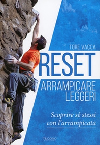Reset. Arrampicare leggeri. Scoprire sé stessi con l'arrampicata - Librerie.coop