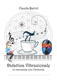 Didattica vibrazionale in risonanza con l'armonia - Librerie.coop Didattica vibrazionale in risonanza con l'armonia - Librerie.coop