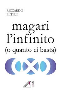 Magari l'infinito (o quanto ci basta) - Librerie.coop