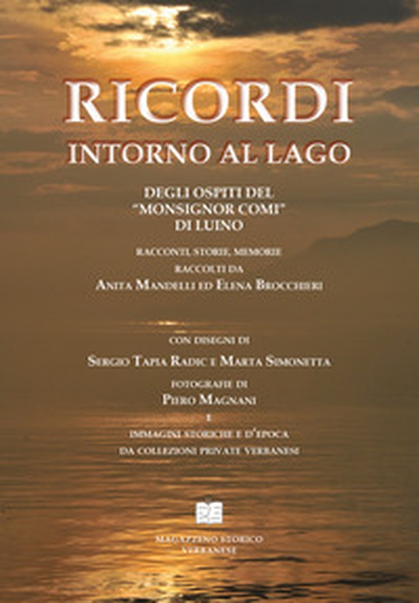 Ricordi intorno al lago degli ospiti del «Monsignor Comi» di Luino. Racconti, storie, memorie raccolti da Anita Mandelli ed Elena Brocchieri - Librerie.coop Ricordi intorno al lago degli ospiti del «Monsignor Comi» di Luino. Racconti, storie, memorie raccolti da Anita Mandelli ed Elena Brocchieri - Librerie.coop