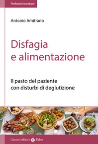 Disfagia e alimentazione. Il pasto del paziente con disturbi di deglutizione - Librerie.coop