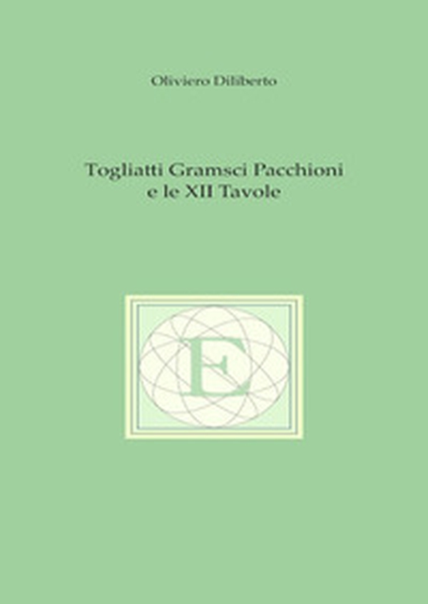 Togliatti Gramsci Pacchioni e le XII tavole - Librerie.coop Togliatti Gramsci Pacchioni e le XII tavole - Librerie.coop