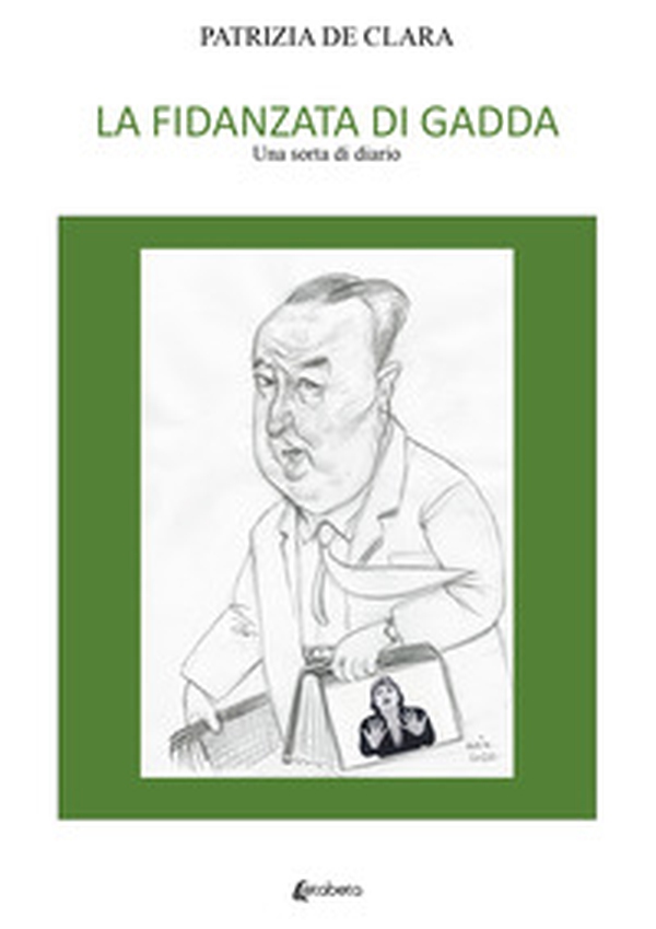 La fidanzata di Gadda. Una sorta di diario - Librerie.coop La fidanzata di Gadda. Una sorta di diario - Librerie.coop
