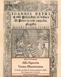 Alla Signoria Vostra Illustrissima. La dedica nei libri di musica stampati in Italia fra Cinquecento e Seicento - Librerie.coop Alla Signoria Vostra Illustrissima. La dedica nei libri di musica stampati in Italia fra Cinquecento e Seicento - Librerie.coop