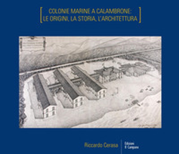 Colonie marine a Calambrone: le origini, la storia, l'architettura - Librerie.coop