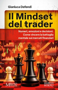 Il mindset del trader. Numeri, emozioni e decisioni. Come vincere la battaglia mentale sui mercati finanziari - Librerie.coop
