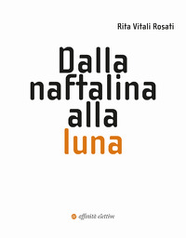 Dalla naftalina alla luna - Librerie.coop Dalla naftalina alla luna - Librerie.coop