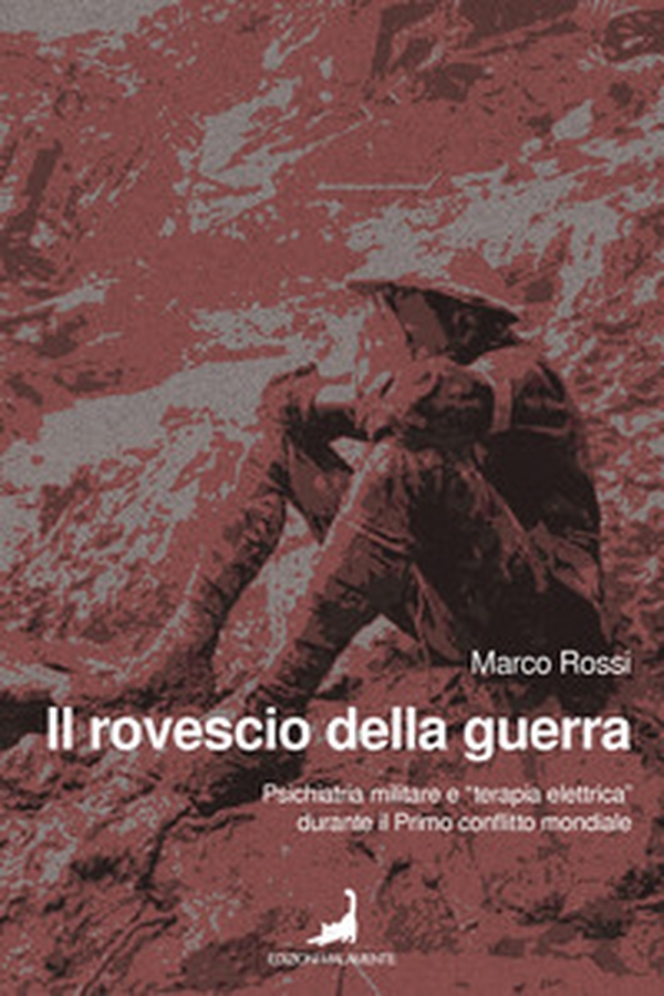 Il rovescio della guerra. Psichiatria militare e «terapia elettrica» durante il primo conflitto mondiale - Librerie.coop Il rovescio della guerra. Psichiatria militare e «terapia elettrica» durante il primo conflitto mondiale - Librerie.coop