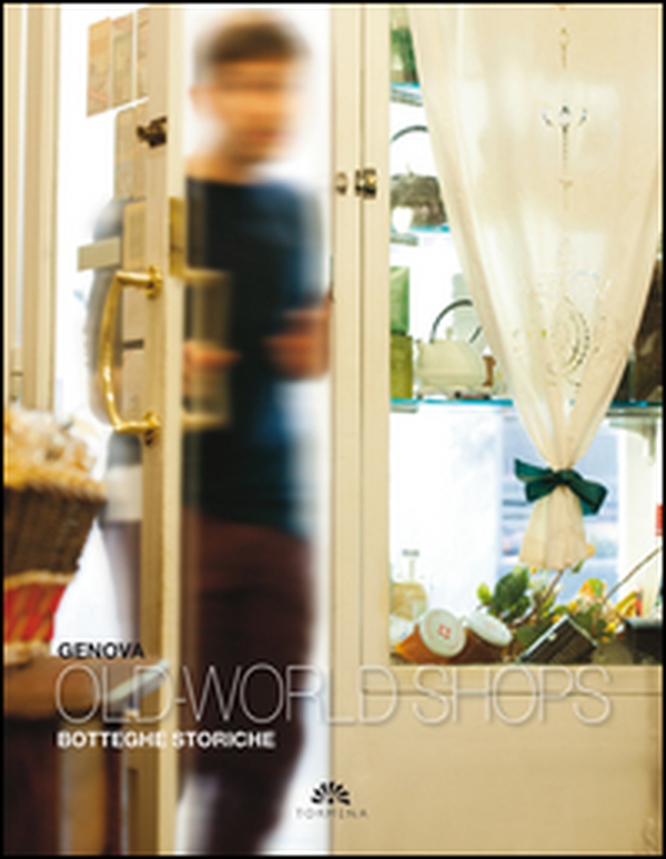Genova. Botteghe storiche-Old world shops - Librerie.coop Genova. Botteghe storiche-Old world shops - Librerie.coop
