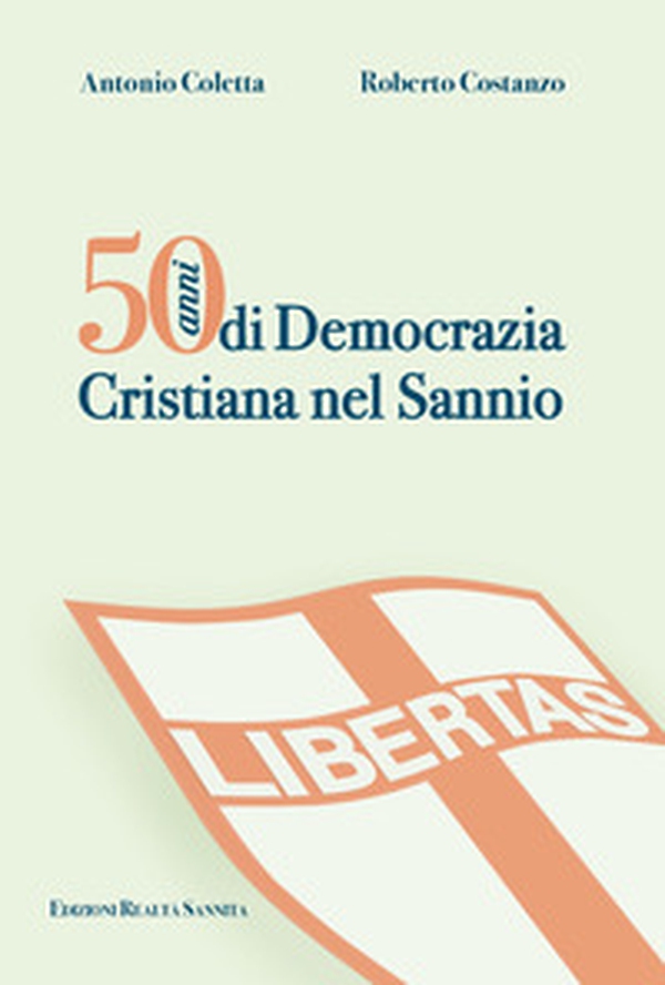 50 anni di Democrazia Cristiana nel Sannio - Librerie.coop 50 anni di Democrazia Cristiana nel Sannio - Librerie.coop