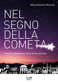 Nel segno della cometa. Brescia e Betlemme: storia di una amicizia - Librerie.coop