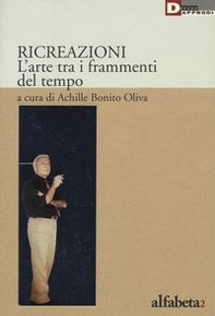 Ricreazione. L'arte tra i frammenti del tempo - Librerie.coop