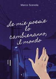 Le mie poesie lo cambieranno, il mondo - Librerie.coop