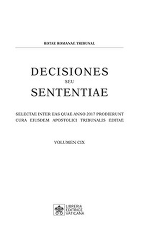 Decisiones seu sententiae. Selectae inter eas quae anno 2017 prodierunt cura eiusdem Apostolici tribunalis editae - Vol. 109 - Librerie.coop Decisiones seu sententiae. Selectae inter eas quae anno 2017 prodierunt cura eiusdem Apostolici tribunalis editae - Vol. 109 - Librerie.coop