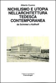 Nichilismo e utopia nell'architettura tedesca contemporanea. Da Schinkel a Kollhoff - Librerie.coop