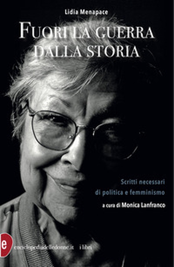 Fuori la guerra dalla storia. Scritti necessari di politica e femminismo - Librerie.coop Fuori la guerra dalla storia. Scritti necessari di politica e femminismo - Librerie.coop