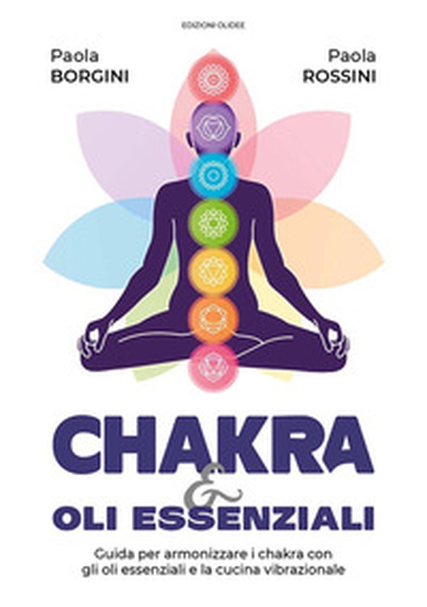 Chakra e oli essenziali. Guida per armonizzare i chakra con gli oli essenziali e la cucina vibrazionale - Librerie.coop Chakra e oli essenziali. Guida per armonizzare i chakra con gli oli essenziali e la cucina vibrazionale - Librerie.coop