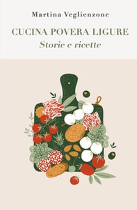 Cucina povera ligure. Storie e Ricette - Librerie.coop